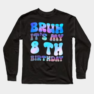 Bruh It's My 8th Birthday 8th Year Old 8yr Birthday Long Sleeve T-Shirt